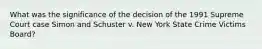 What was the significance of the decision of the 1991 Supreme Court case Simon and Schuster v. New York State Crime Victims Board?