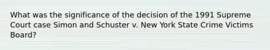 What was the significance of the decision of the 1991 Supreme Court case Simon and Schuster v. New York State Crime Victims Board?