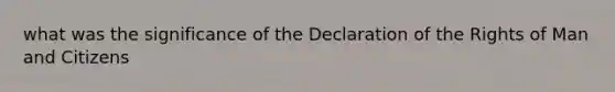 what was the significance of the Declaration of the Rights of Man and Citizens