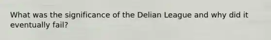 What was the significance of the Delian League and why did it eventually fail?