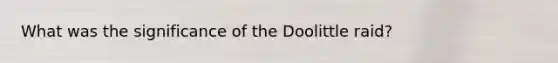 What was the significance of the Doolittle raid?