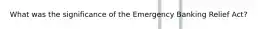 What was the significance of the Emergency Banking Relief Act?