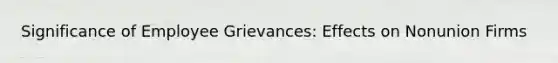 Significance of Employee Grievances: Effects on Nonunion Firms