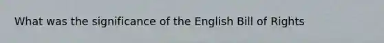 What was the significance of the English Bill of Rights