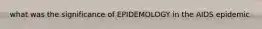 what was the significance of EPIDEMOLOGY in the AIDS epidemic