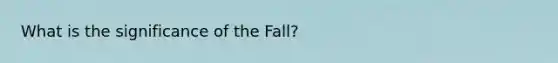 What is the significance of the Fall?