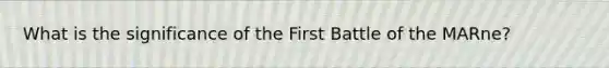 What is the significance of the First Battle of the MARne?
