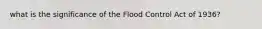 what is the significance of the Flood Control Act of 1936?