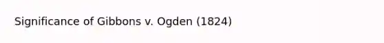 Significance of Gibbons v. Ogden (1824)