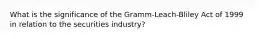 What is the significance of the Gramm-Leach-Bliley Act of 1999 in relation to the securities industry?