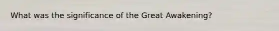 What was the significance of the Great Awakening?