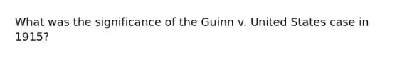 What was the significance of the Guinn v. United States case in 1915?