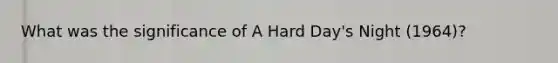 What was the significance of A Hard Day's Night (1964)?