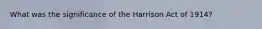 What was the significance of the Harrison Act of 1914?