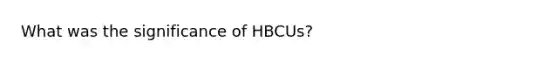 What was the significance of HBCUs?