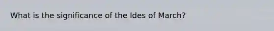 What is the significance of the Ides of March?