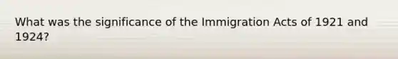 What was the significance of the Immigration Acts of 1921 and 1924?