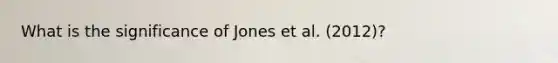 What is the significance of Jones et al. (2012)?