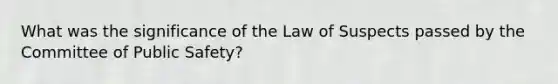 What was the significance of the Law of Suspects passed by the Committee of Public Safety?