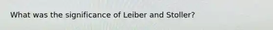 What was the significance of Leiber and Stoller?