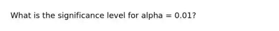 What is the significance level for alpha = 0.01?