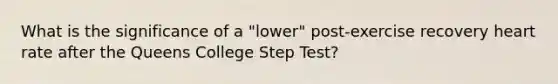 What is the significance of a "lower" post-exercise recovery heart rate after the Queens College Step Test?