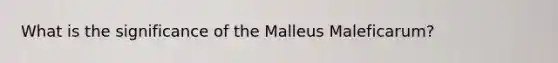 What is the significance of the Malleus Maleficarum?