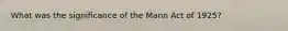 What was the significance of the Mann Act of 1925?