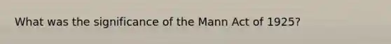 What was the significance of the Mann Act of 1925?