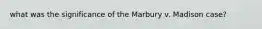 what was the significance of the Marbury v. Madison case?