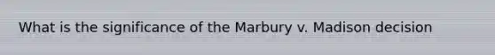 What is the significance of the Marbury v. Madison decision