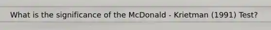 What is the significance of the McDonald - Krietman (1991) Test?