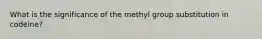 What is the significance of the methyl group substitution in codeine?