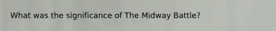 What was the significance of The Midway Battle?