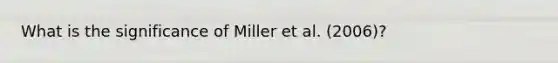 What is the significance of Miller et al. (2006)?