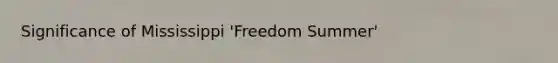 Significance of Mississippi 'Freedom Summer'