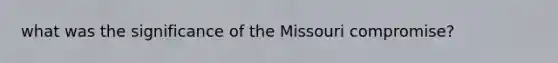 what was the significance of the Missouri compromise?