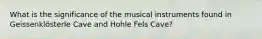 What is the significance of the musical instruments found in Geissenklösterle Cave and Hohle Fels Cave?