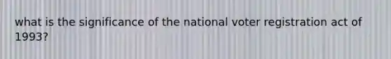 what is the significance of the national voter registration act of 1993?