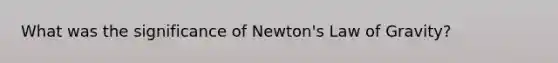 What was the significance of Newton's Law of Gravity?