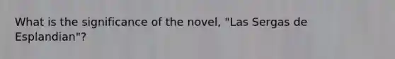 What is the significance of the novel, "Las Sergas de Esplandian"?