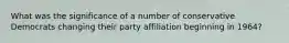 What was the significance of a number of conservative Democrats changing their party affiliation beginning in 1964?