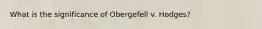 What is the significance of Obergefell v. Hodges?