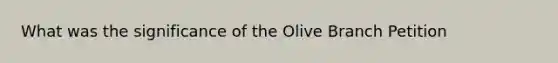 What was the significance of the Olive Branch Petition