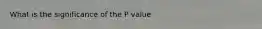 What is the significance of the P value