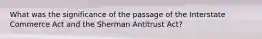 What was the significance of the passage of the Interstate Commerce Act and the Sherman Antitrust Act?