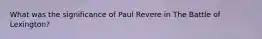 What was the significance of Paul Revere in The Battle of Lexington?