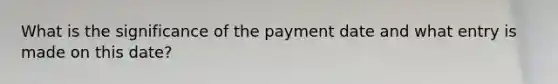 What is the significance of the payment date and what entry is made on this date?