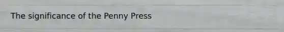 The significance of the Penny Press