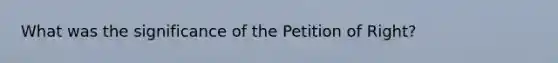 What was the significance of the Petition of Right?